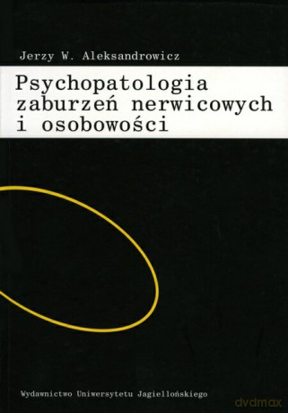 Psychopatologia zaburzeń nerwicowych i osobowości - Jerzy W. Aleksandrowicz [KSIĄŻKA]