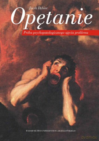 Opętanie. Próba psychopatologicznego ujęcia problemu [KSIĄŻKA]