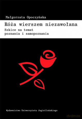 Róża wierszem niezawołana. Szkice na temat poznania i samopoznania [KSIĄŻKA]