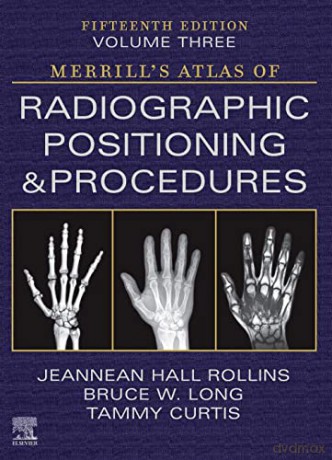 Merrill's Atlas of Radiographic Positioning and Procedures - Volume 3 - Jeannean Hall Rollins M.R.C. R.T. (R)(CV)(M)(ARRT) [KSIĄŻKA]