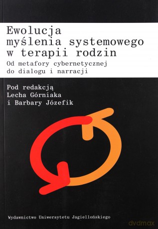Ewolucja myślenia systemowego w terapii rodzin. Od metafory cybernetycznej do dialogu i narracji [KSIĄŻKA]