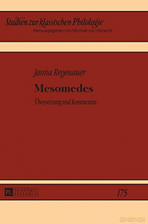 Mesomedes; Übersetzung und Kommentar (175): Uebersetzung Und Kommentar (Studien Zur Klassischen Philologie) - Janna Regenauer [KSIĄŻKA]