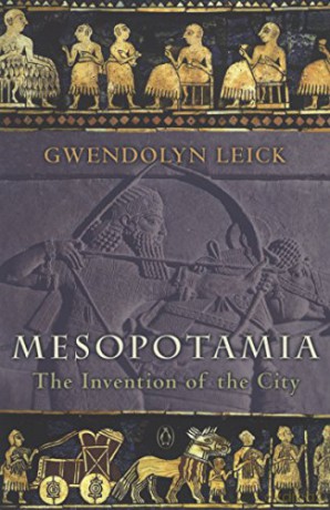 Mesopotamia: The Invention of the City - Gwendolyn Leick [KSIĄŻKA]