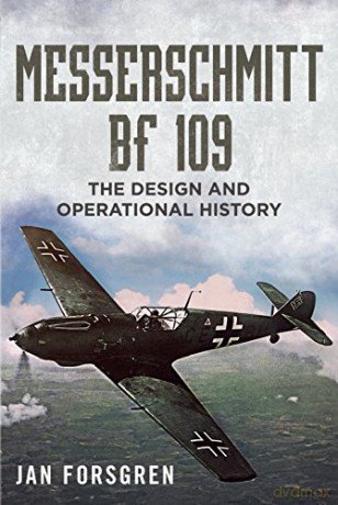 Messerschmitt BF 109: The Design and Operational History - Jan Forsgren [KSIĄŻKA]