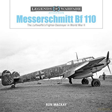 Messerschmitt Bf 110: The Luftwaffe's Fighter-Destroyer in World War II: 19 (Legends of Warfare: Aviation) - Ron Mackay [KSIĄŻKA]
