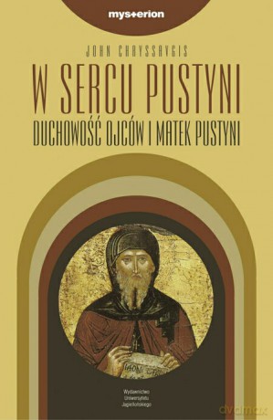 W sercu pustyni. Duchowość Ojców i Matek Pustyni [KSIĄŻKA]
