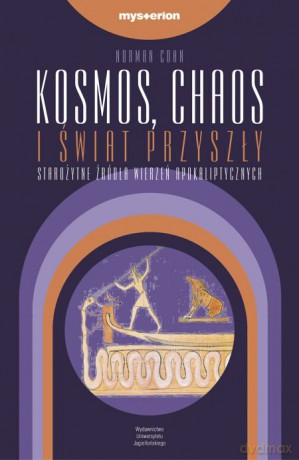 Kosmos, chaos i świat przyszły. Starożytne źródła wierzeń apokaliptycznych [KSIĄŻKA]