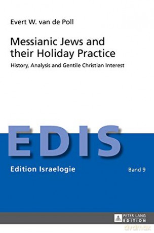 Messianic Jews and their Holiday Practice; History, Analysis and Gentile Christian Interest (9) (Edition Israelogie) - Evert W. Van de Poll [KSIĄŻKA]