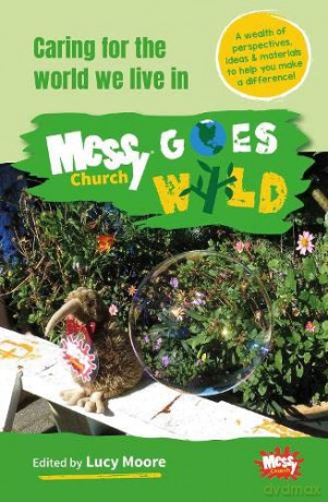 Messy Church Goes Wild: Caring for the world we live in - Lucy Moore [KSIĄŻKA]