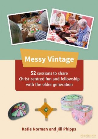 Messy Vintage: 52 sessions to share Christ-centred fun and fellowship with the older generation - Katie Norman [KSIĄŻKA]