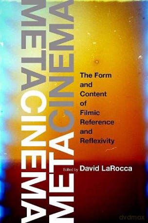 Metacinema: The Form and Content of Filmic Reference and Reflexivity - David LaRocca [KSIĄŻKA]