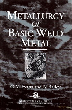 Metallurgy of Basic Weld Metal (Woodhead Publishing Series in Welding and Other Joining Technologies) - N. Bailey [KSIĄŻKA]