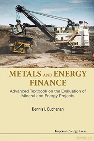 Metals And Energy Finance: Advanced Textbook On The Evaluation Of Mineral And Energy Projects - Dennis L Buchanan [KSIĄŻKA]