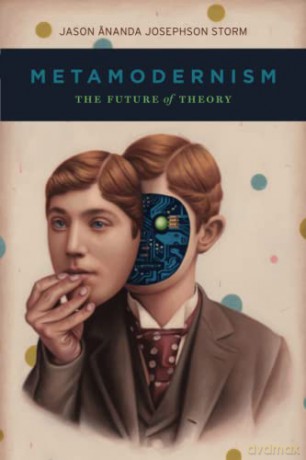 Metamodernism: The Future of Theory - Jason Ananda Josephson Storm [KSIĄŻKA]