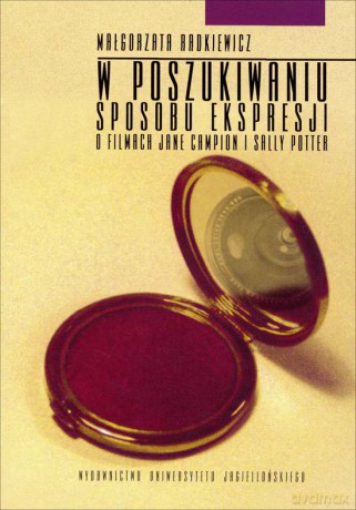 W poszukiwaniu sposobu ekspresji. O filmach Jane Campion i Sally Potter Wydanie II [KSIĄŻKA]