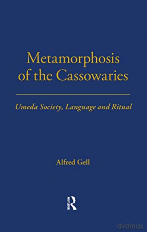 Metamorphosis of the Cassowaries: Umeda Society, Language and Ritual Volume 51 (LSE Monographs on Social Anthropology) - Alfred Gell [KSIĄŻKA]