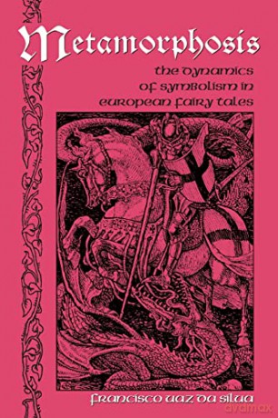 Metamorphosis; The Dynamics of Symbolism in European Fairy Tales (1) (International Folkloristics) - Francisco Vaz da Silva [KSIĄŻKA]