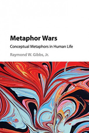Metaphor Wars: Conceptual Metaphors in Human Life - Raymond W. Gibbs Jr [KSIĄŻKA]