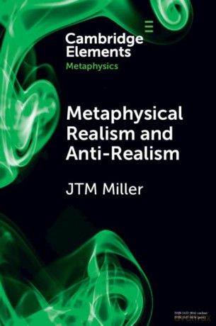 Metaphysical Realism and Anti-Realism (Elements in Metaphysics) - J. T. M. Miller [KSIĄŻKA]