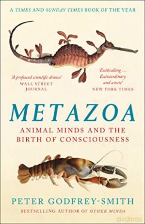 Metazoa: Animal Minds and the Birth of Consciousness - Peter Godfrey-Smith [KSIĄŻKA]