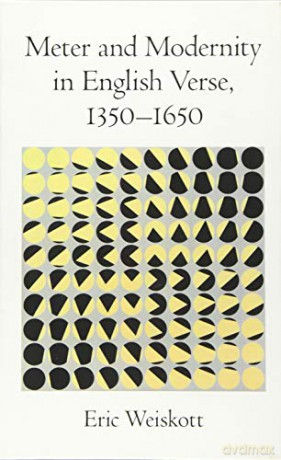 Meter and Modernity in English Verse, 1350-1650 - Eric Weiskott [KSIĄŻKA]