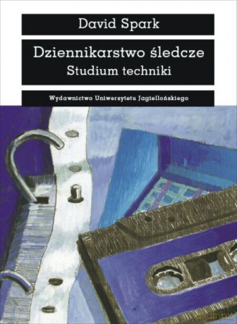 Dziennikarstwo śledcze. Studium techniki [KSIĄŻKA]