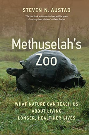 Methuselah's Zoo: What Nature Can Teach Us about Living Longer, Healthier Lives - Steven N. Austad [KSIĄŻKA]