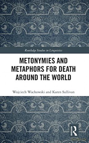 Metonymies and Metaphors for Death Around the World: Death Goes Figurative (Routledge Studies in Linguistics) - Wojciech Wachowski [KSIĄŻKA]