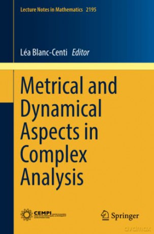 Metrical and Dynamical Aspects in Complex Analysis: 2195 (Lecture Notes in Mathematics, 2195) - Léa Blanc-Centi [KSIĄŻKA]