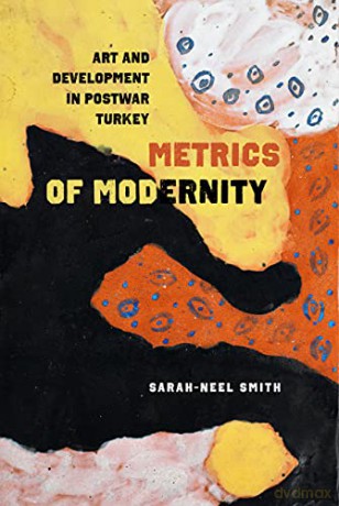Metrics of Modernity: Art and Development in Postwar Turkey - Smith [KSIĄŻKA]