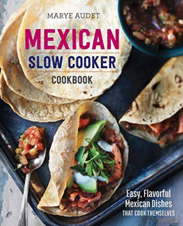 Mexican Slow Cooker Cookbook: Easy, Flavorful Mexican Dishes That Cook Themselves - Marye Audet [KSIĄŻKA]