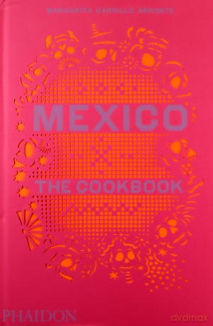 Mexico: The Cookbook - Margarita Carrillo Arronte [KSIĄŻKA]