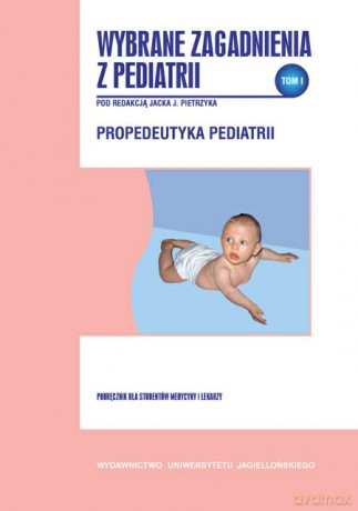 Wybrane zagadnienia z pediatrii, tom I. Podręcznik dla studentów medycyny i lekarzy [KSIĄŻKA]