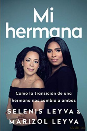 Mi Hermana: Cómo La Transición de Una Hermana Nos Cambió a Ambas - Marizol Leyva [KSIĄŻKA]