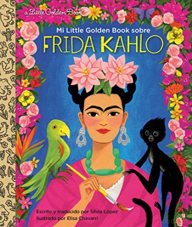 Mi Little Golden Book sobre Frida Kahlo: My Little Golden Book About Frida Kahlo Spanish Edition (Pequeno libro dorado/ Little Golden Book): 1 - Silvia Lopez [KSIĄŻKA]