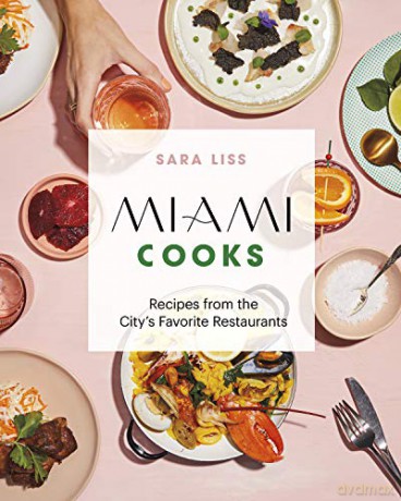 Miami Cooks: Recipes from the City's Favorite Restaurants - Sara Liss [KSIĄŻKA]