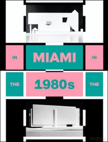 Miami In The 80s: The Vanishing Architecture of a 'Paradise Lost' - Charlotte von Moos [KSIĄŻKA]