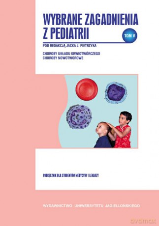 Wybrane zagadnienia z pediatrii, tom V. Podręcznik dla studentów medycyny i lekarzy [KSIĄŻKA]