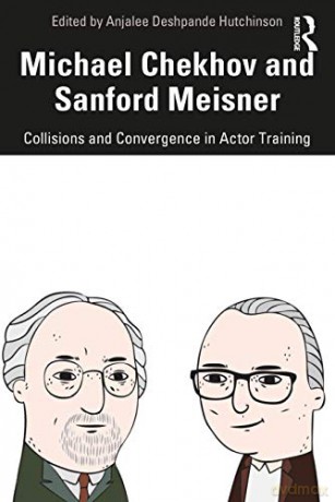 Michael Chekhov and Sanford Meisner: Collisions and Convergence in Actor Training - Anjalee Deshpande Hutchinson [KSIĄŻKA]