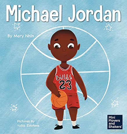 Michael Jordan: A Kid's Book About Not Fearing Failure So You Can Succeed and Be the G.O.A.T. (12) (Mini Movers and Shakers) - Mary Nhin [KSIĄŻKA]
