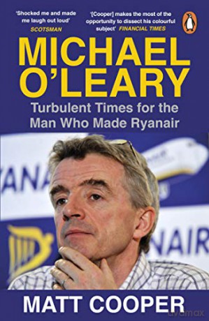 Michael O'Leary: Turbulent Times for the Man Who Made Ryanair - Matt Cooper [KSIĄŻKA]