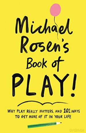 Michael Rosen's Book of Play: Why play really matters, and 101 ways to get more of it in your life - Michael Rosen [KSIĄŻKA]