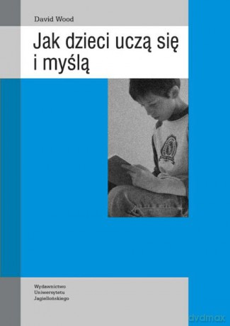 Jak dzieci uczą się i myślą. Społeczne konteksty rozwoju poznawczego [KSIĄŻKA]