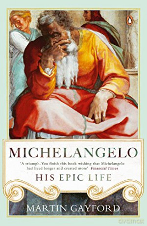 Michelangelo: His Epic Life - Martin Gayford [KSIĄŻKA]