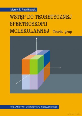 Wstęp do teoretycznej spektroskopii molekularnej. Teoria grup [KSIĄŻKA]