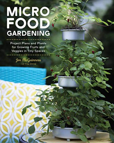 Micro Food Gardening: Project Plans and Plants for Growing Fruits and Veggies in Tiny Spaces - Jennifer McGuinness [KSIĄŻKA]