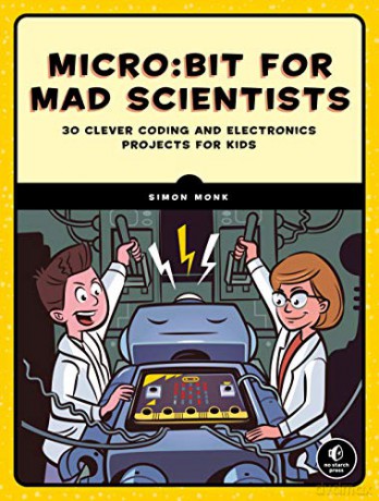 Micro:Bit For Mad Scientists: 30 Clever Coding And Electronics Projects For Kids - Simon Monk [KSIĄŻKA]