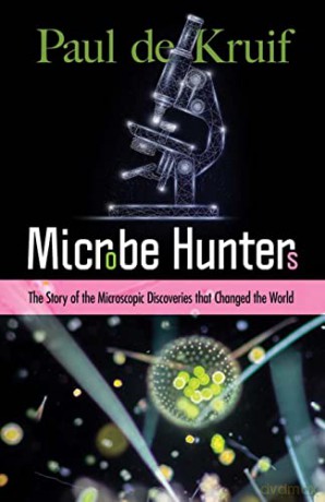 Microbe Hunters: The Story of the Microscopic Discoveries that Changed the World - Paul de Kruif [KSIĄŻKA]
