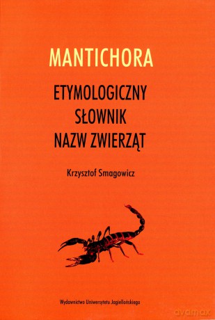 MANTICHORA. Etymologiczny słownik nazw zwierząt [KSIĄŻKA]