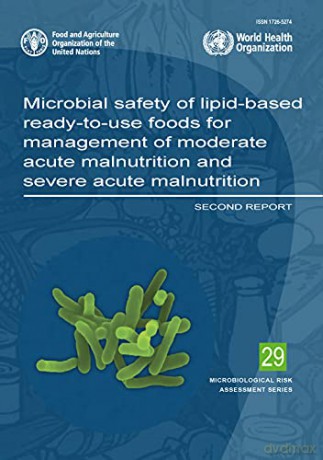 Microbial Safety of Lipid-Based Ready-to-Use Foods for Management of Moderate Acute Malnutrition and Severe Acute Malnutrition: second report: 29 (Microbiological risk assessment series) - Food and Agriculture Organization of the United Nations - FAO [KSI